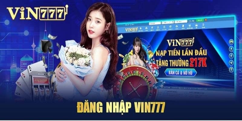 Lý do nên chọn VIN777 đăng nhập