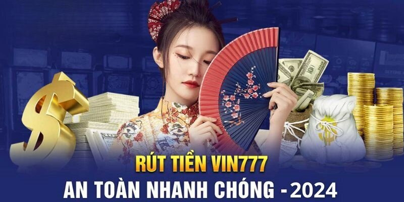 Giao dịch rút tiền VIN777 chất lượng