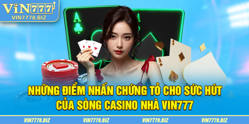 Những điểm nhấn chứng tỏ cho sức hút của sòng casino nhà VIN777