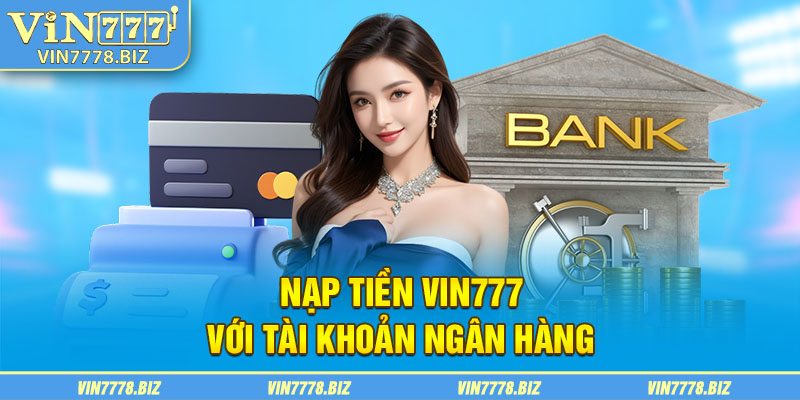 Nạp tiền VIN777 với tài khoản ngân hàng